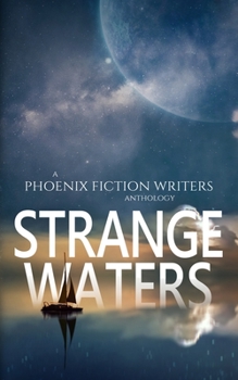 Paperback Strange Waters: A Phoenix Fiction Writers Anthology Book