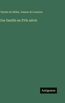 Hardcover Une famille au XVIe siècle [French] Book
