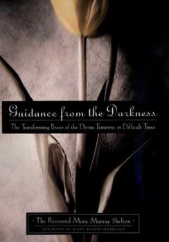 Hardcover Guidance from the Darkness: The Transforming Power of the Divine Feminine in Difficult Times Book
