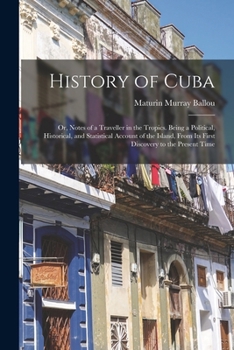 History of Cuba; or, Notes of a Traveller in the Tropics