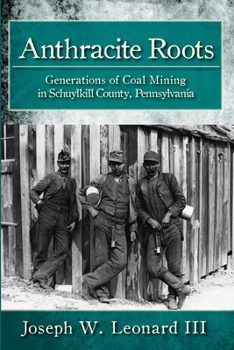 Paperback Anthracite Roots: Generations of Coal Mining in Schuylkill County, Pennsylvania Book