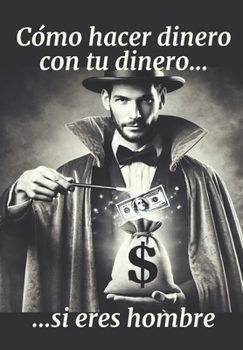 Paperback Cómo hacer dinero con tu dinero si eres hombre. [Spanish] Book