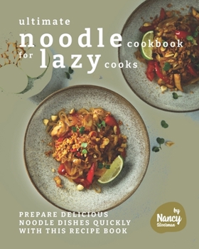 Paperback Ultimate Noodle Cookbook for Lazy Cooks: Prepare Delicious Noodle Dishes Quickly with This Recipe Book