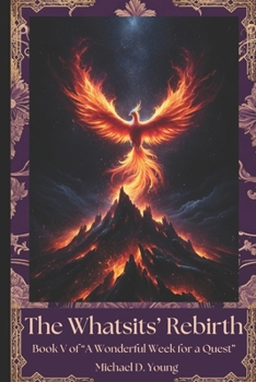Paperback The Whatsit's Rebirth: Book V of "A Wonderful Week for a Quest" Book