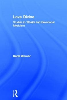 Hardcover Love Divine: Studies in 'Bhakti and Devotional Mysticism Book