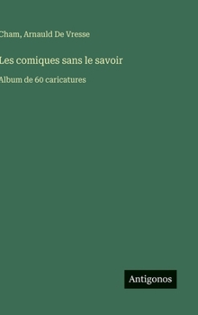 Hardcover Les comiques sans le savoir: Album de 60 caricatures [French] Book