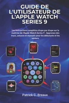 Paperback Guide de l'utilisateur de l'Apple Watch Series 9: Les instructions complètes étape par étape sur la maîtrise de l'Apple Watch Series 9 - Apprenez des [French] Book