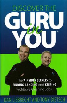 Hardcover Discover the Guru in You: The 7 Insider Secrets to Finding, Landing and Keeping Profitable Cleaning Jobs! Book