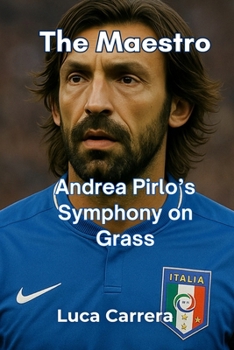 The Maestro: Andrea Pirlo's Symphony on Grass