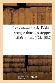 Paperback Les Cataractes de l'Obi: Voyage Dans Les Steppes Sibériennes [French] Book