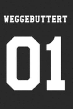 Weggebuttert 01: Notizbuch A5 für Tattoofrei Liebhaber und Reinhäuter I Wegbuttern I Weggebuttert  I A5 (6x9 inch.) I Geschenk I 120 Seiten I Liniert (German Edition)