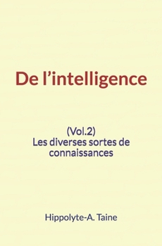 Paperback De l'intelligence (Vol.2): Les diverses sortes de connaissances [French] Book
