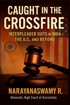 Paperback Caught in the Crossfire: Interpleader Suits in India, the U.S., and Beyond Book