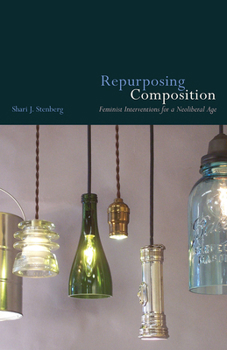 Paperback Repurposing Composition: Feminist Interventions for a Neoliberal Age Book