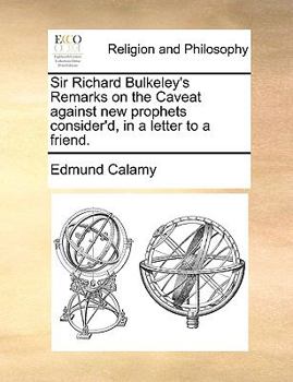 Paperback Sir Richard Bulkeley's Remarks on the Caveat against new prophets consider'd, in a letter to a friend. Book