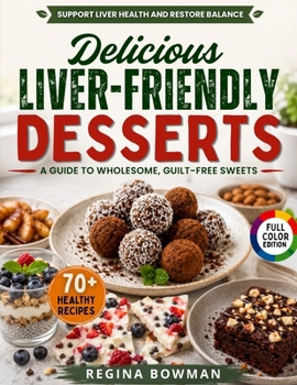 Paperback Delicious Liver-Friendly Desserts: A Guide to Wholesome, Guilt-Free Sweets Book