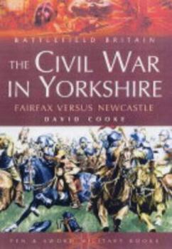 Paperback The Civil War in Yorkshire: Fairfax Versus Newcastle Book