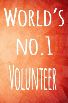 World's No. 1 Volunteer: The perfect gift for the professional in your life - 119 page lined journal