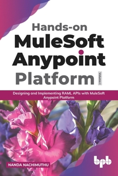 Paperback Hands-On Mulesoft Anypoint Platform Volume 1: Designing and Implementing Raml APIs with Mulesoft Anypoint Platform (English Edition) Book