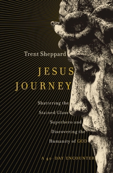 Paperback Jesus Journey: Shattering the Stained Glass Superhero and Discovering the Humanity of God Book