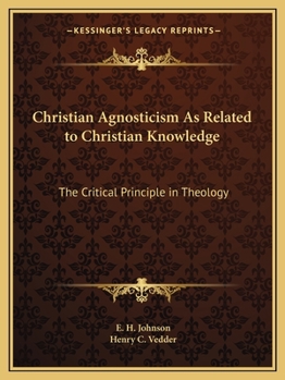 Paperback Christian Agnosticism As Related to Christian Knowledge: The Critical Principle in Theology Book