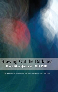 Hardcover Blowing Out The Darkness: The Management of Emotional Life Issues, Especially Anger and Rage Book