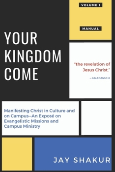 YOUR KINGDOM COME: Manifesting Christ in Culture and on Campus—An Exposé on Evangelistic Missions and Campus Ministry