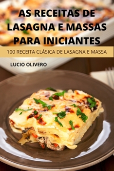 Paperback As Receitas de Lasagna E Massas Para Iniciantes [Portuguese] Book