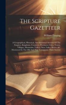 Hardcover The Scripture Gazetteer: A Geographical, Historical, And Statistical Account Of The Empires, Kingdoms, Countries, Provinces, Cities, Towns, Vil Book