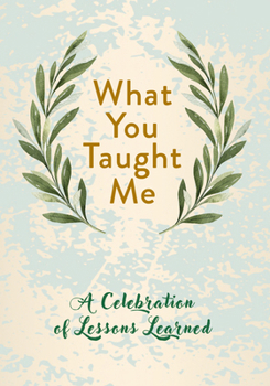 Hardcover What You Taught Me: A Celebration of Lessons Learned Book