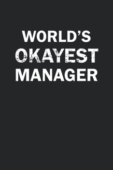 Paperback World's Okayest Manager: Funny gag gift for sarcastic snarky Manager - Blank Lined Notebook Book