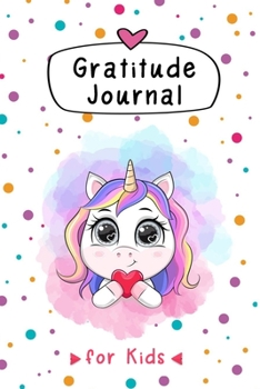Gratitude Journal for kids.: Unicorn Themed A Daily Journal to Teach Children to Practice Gratitude and Mindfulness