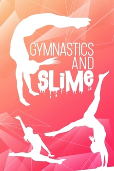 Paperback Gymnastics and Slime: Gymnastics Journal & Slime Notebook - Gift for Gymnasts - Cute Girls Journal (Pink & Coral) Book