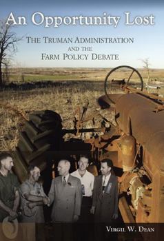 Hardcover An Opportunity Lost: The Truman Administration and the Farm Policy Debate Book