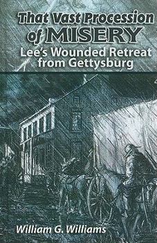 Hardcover That Vast Procession of Misery: Lee's Wounded Retreat from Gettysburg Book