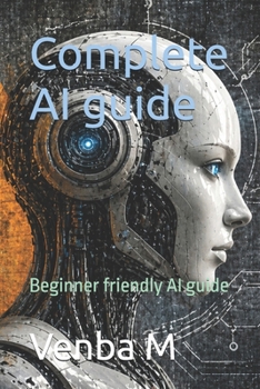 Paperback Complete AI guide: Beginner friendly AI guide Book