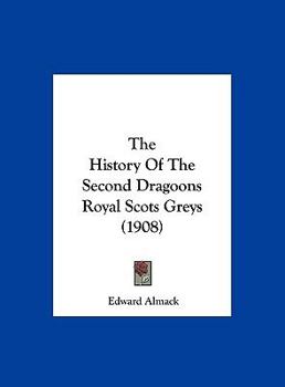 Hardcover The History Of The Second Dragoons Royal Scots Greys (1908) Book