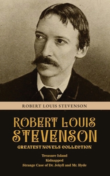 Hardcover Robert Louis Stevenson Greatest Novels Collection: Treasure Island, Kidnapped, Strange Case of Dr. Jekyll and Mr. Hyde Book