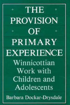 Hardcover The Provision of Primary Experience: Winnicottian Work with Children and Adolescents Book