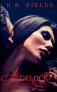 Angelockt (Geboren Aus Der Finsternis) (German Edition)