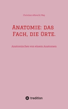 Anatomie: das Fach, die Orte.: Anatomisches von einem Anatomen (German Edition)