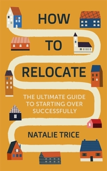 Paperback How to Relocate: The Ultimate Guide to Starting Over Successfully Book