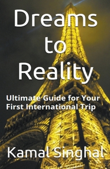 Paperback Dreams to Reality: The ultimate guide for your first International trip Book
