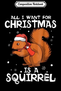 Composition Notebook: All I Want For Christmas Is A Squirrel Xmas Pajama Journal/Notebook Blank Lined Ruled 6x9 100 Pages
