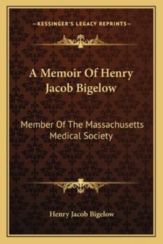 Paperback A Memoir Of Henry Jacob Bigelow: Member Of The Massachusetts Medical Society Book