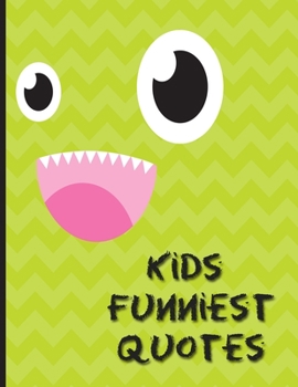 Paperback Kids Funniest Quotes: Collection Of Silly Words and Funny Sentences From Children; Parents Teachers Memorable Keepsake Notebook Of Hilarious Book