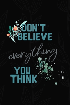 Don't Believe Everything You Think: All Purpose 6x9 Blank Lined Notebook Journal Way Better Than A Card Trendy Unique Gift Black Solid Gray Texture Self Care