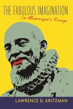 Hardcover The Fabulous Imagination: On Montaigne's Essays Book