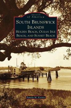 South Brunswick Islands: Holden Beach, Ocean Isle Beach, and Sunset Beach - Book  of the Images of America: North Carolina