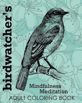 Paperback Birdwatcher's Mindfulness Meditation Adult Coloring Book